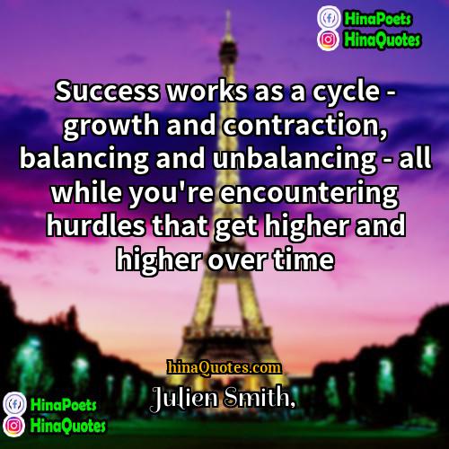 Julien Smith Quotes | Success works as a cycle - growth